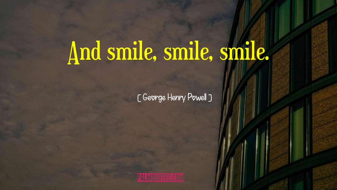Tamia Smile quotes by George Henry Powell