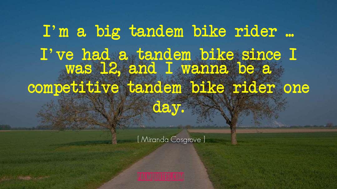 Tandem Bicycles quotes by Miranda Cosgrove