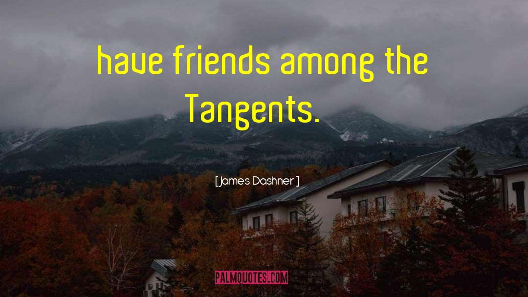 Tangents quotes by James Dashner