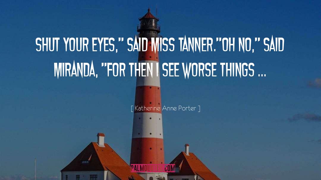 Tanner quotes by Katherine Anne Porter