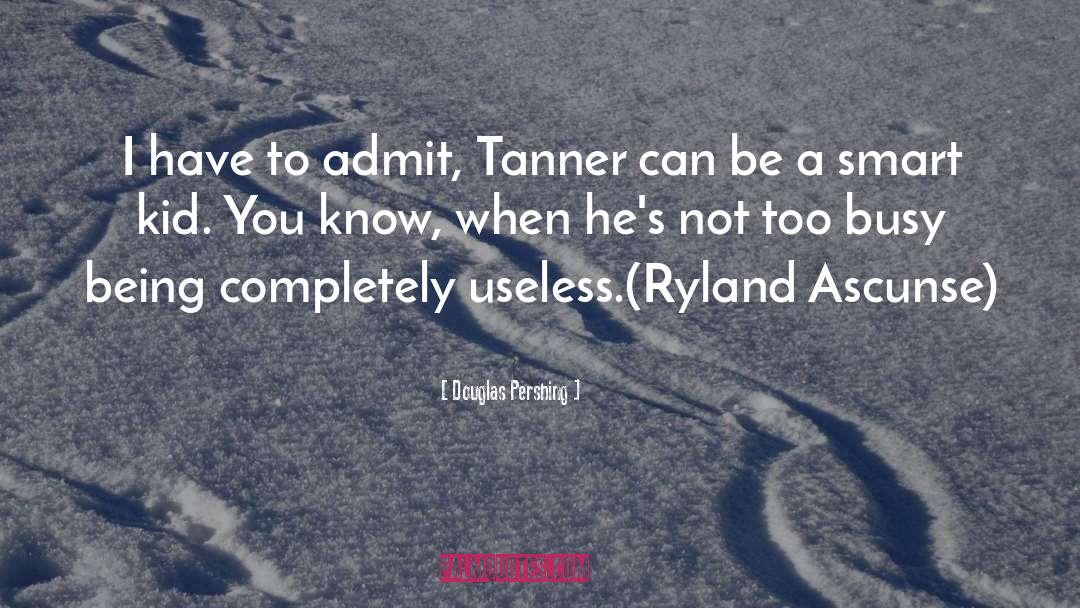 Tanner quotes by Douglas Pershing