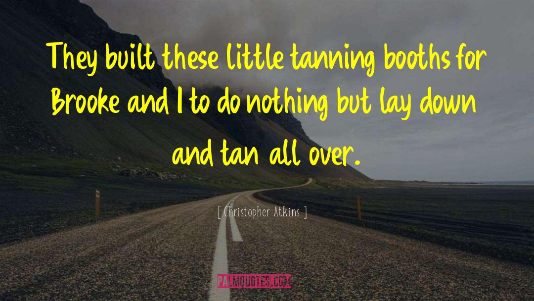 Tanning quotes by Christopher Atkins