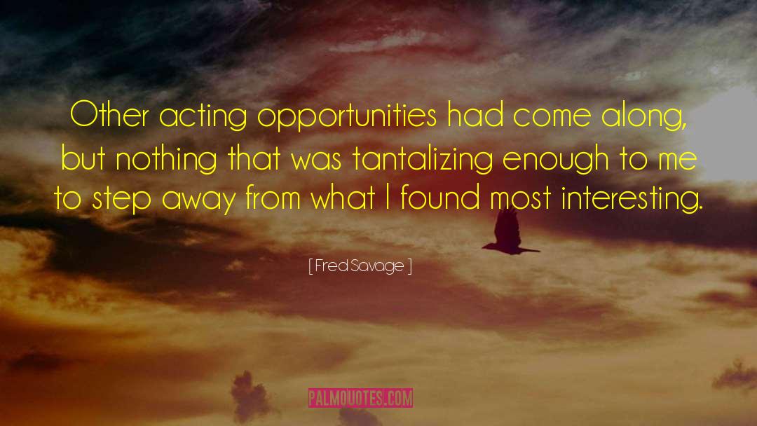 Tantalizing quotes by Fred Savage