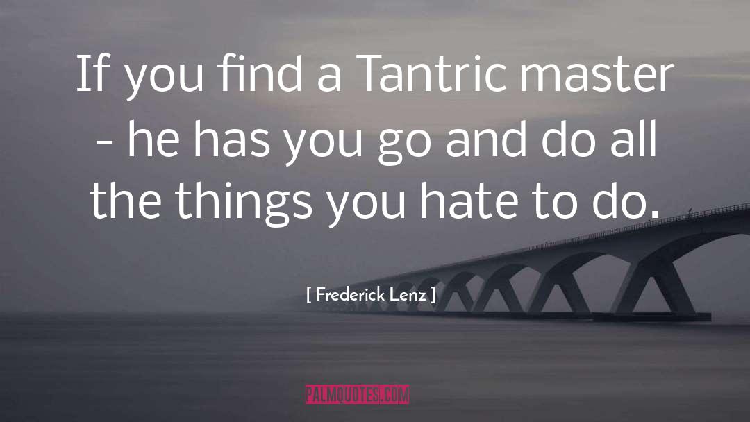 Tantric quotes by Frederick Lenz