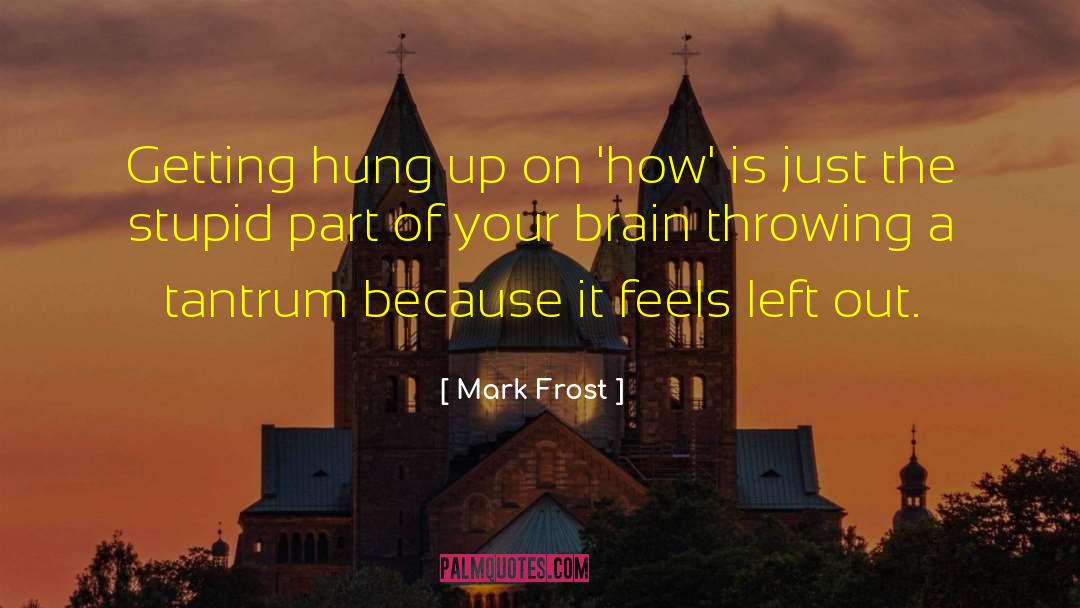 Tantrum quotes by Mark Frost