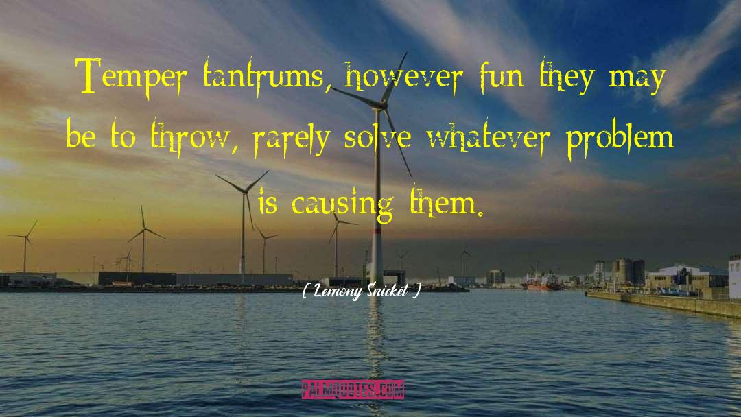 Tantrums quotes by Lemony Snicket