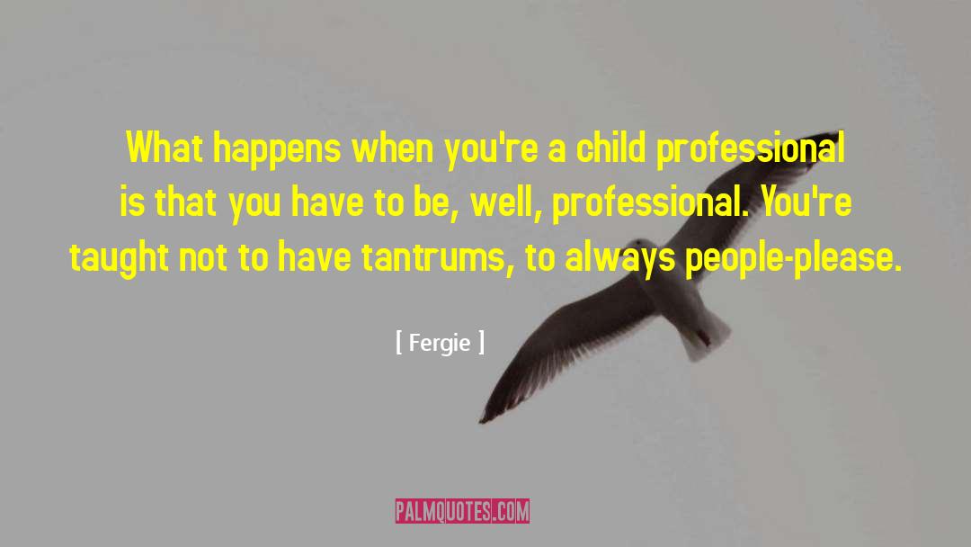 Tantrums quotes by Fergie