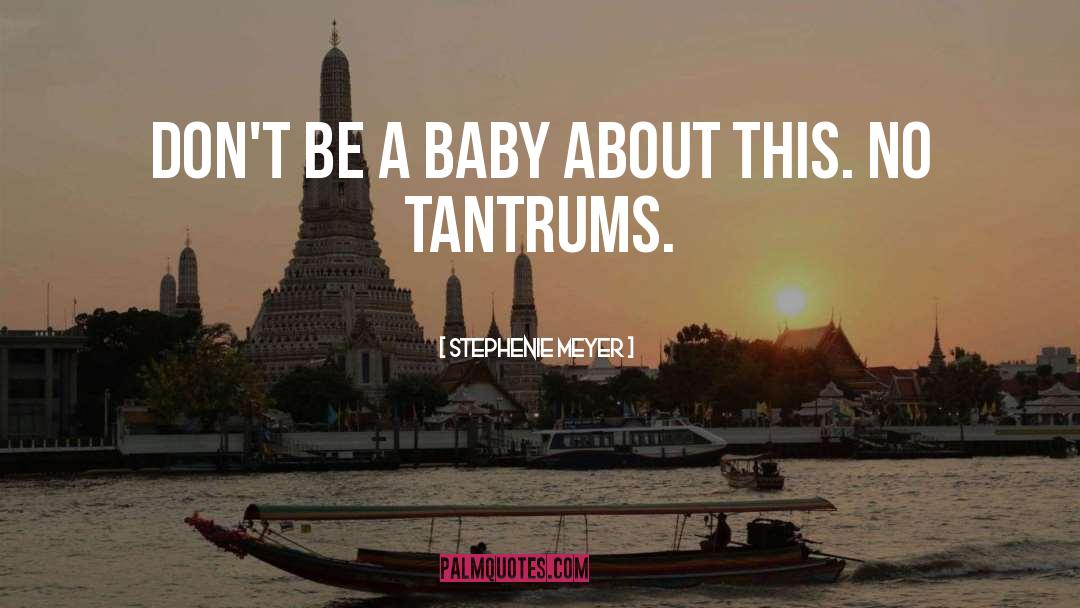 Tantrums quotes by Stephenie Meyer