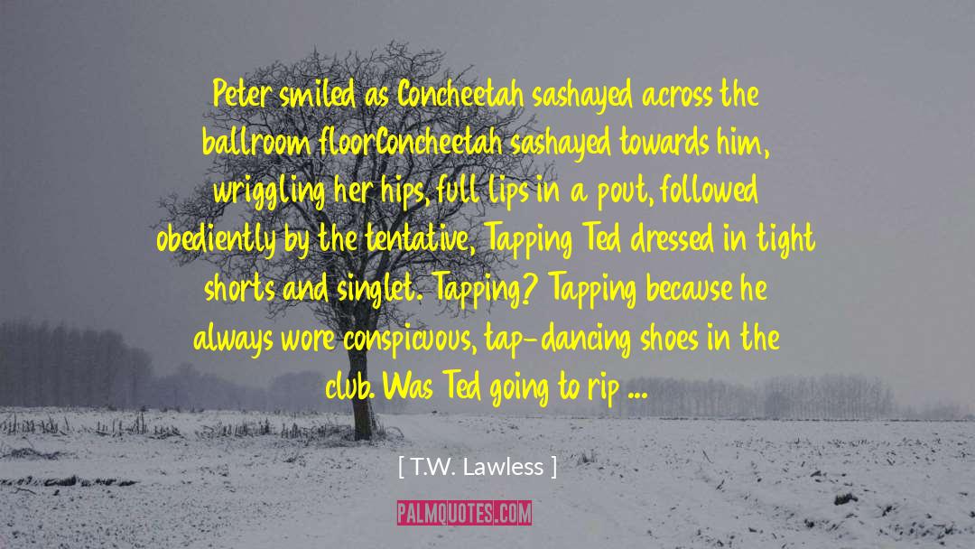 Tap Dancing quotes by T.W. Lawless