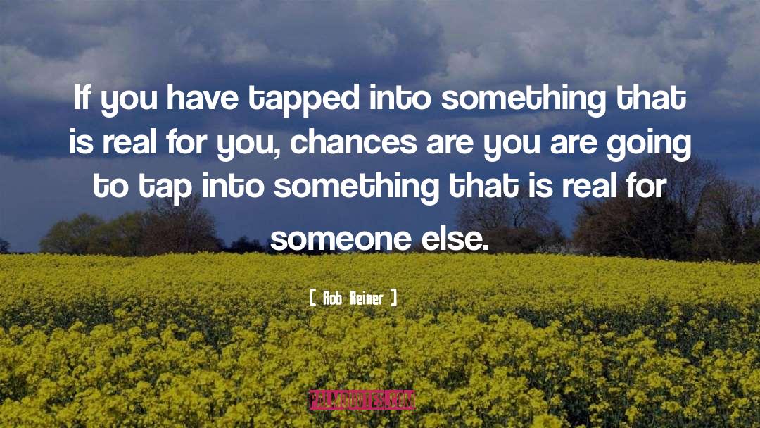 Tap quotes by Rob Reiner