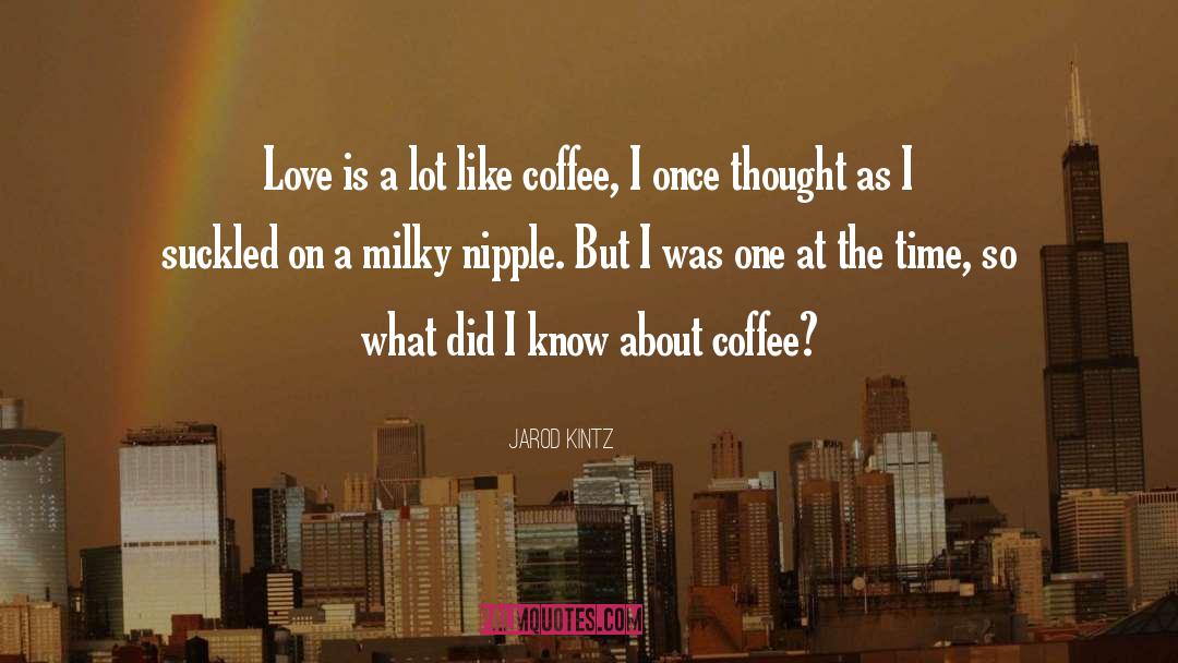 Tapachula Coffee quotes by Jarod Kintz