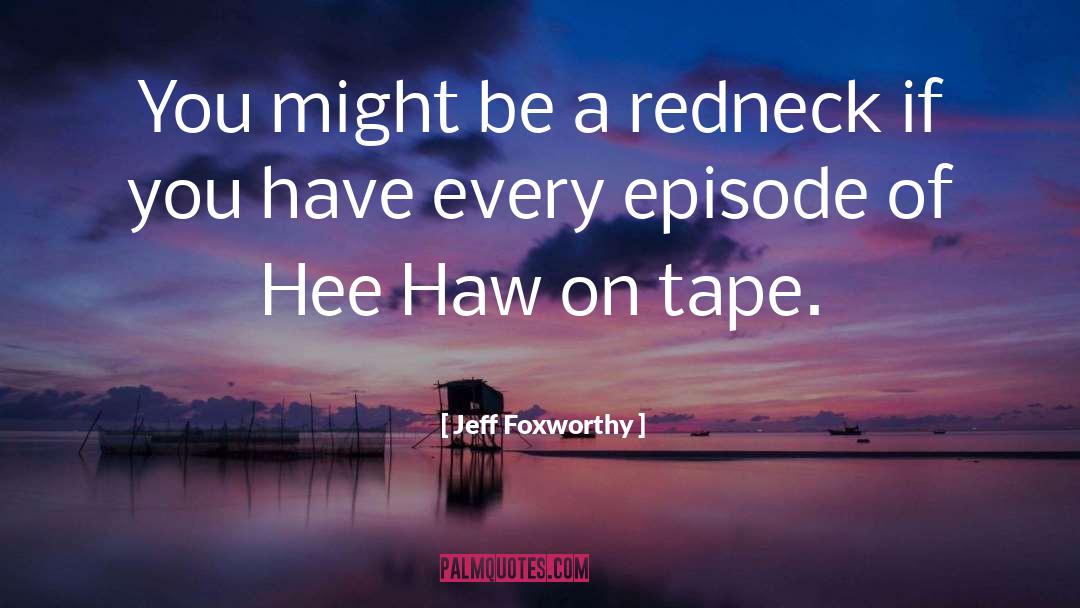 Tape quotes by Jeff Foxworthy
