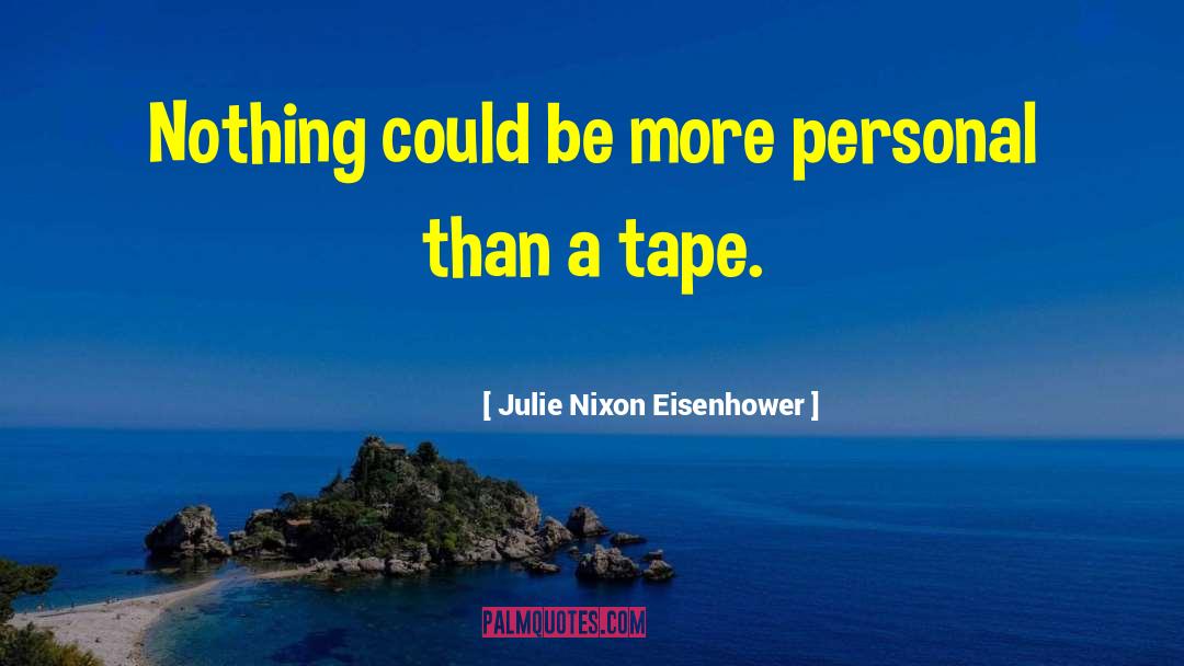 Tape quotes by Julie Nixon Eisenhower