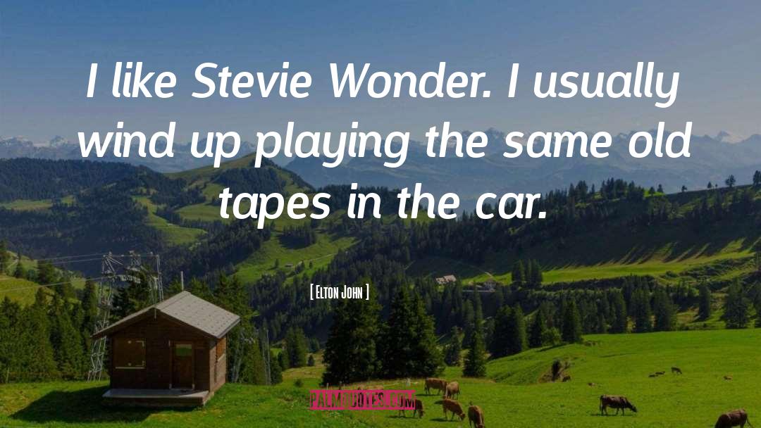 Tapes quotes by Elton John