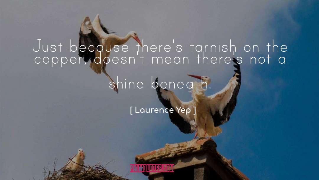 Tarnish quotes by Laurence Yep