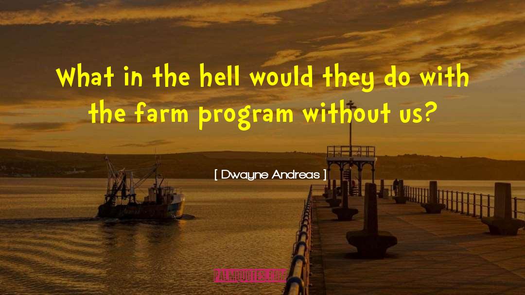 Tarwater Farm quotes by Dwayne Andreas