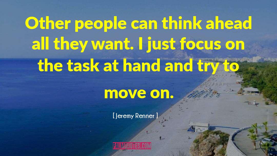 Task At Hand quotes by Jeremy Renner