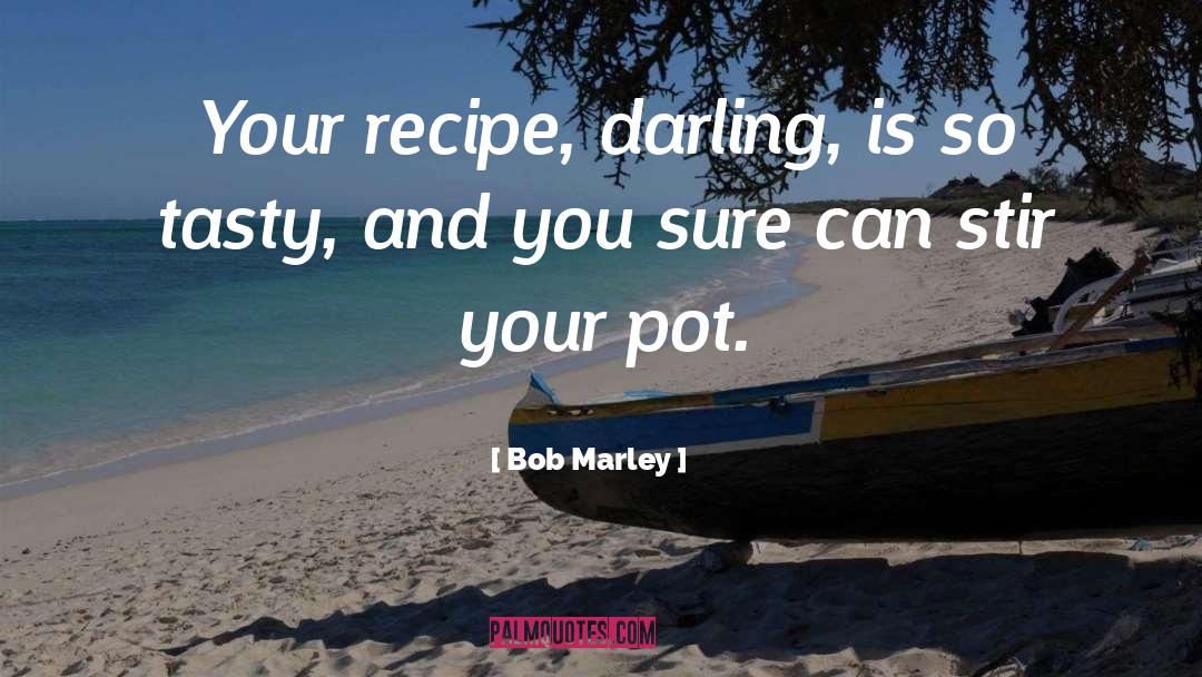 Tassie Recipes quotes by Bob Marley