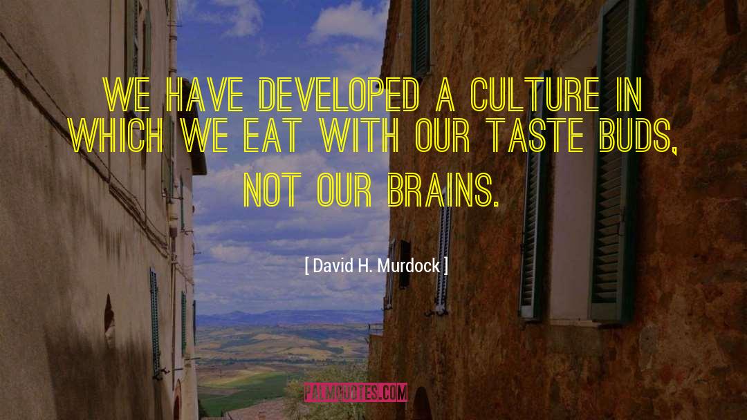 Taste Buds quotes by David H. Murdock