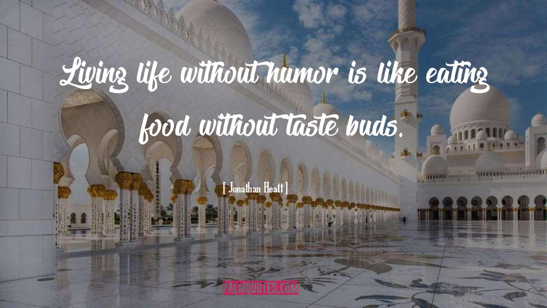 Taste Buds quotes by Jonathan Heatt