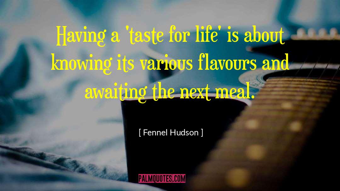 Taste For Life quotes by Fennel Hudson