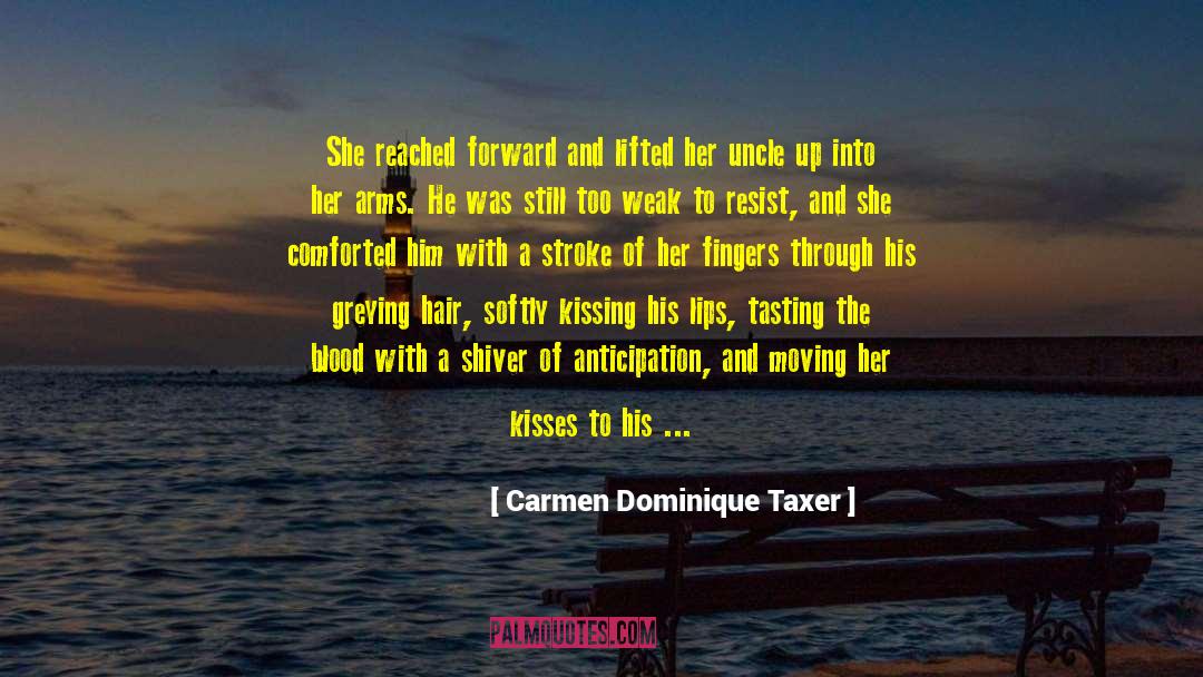 Taste His Lips quotes by Carmen Dominique Taxer
