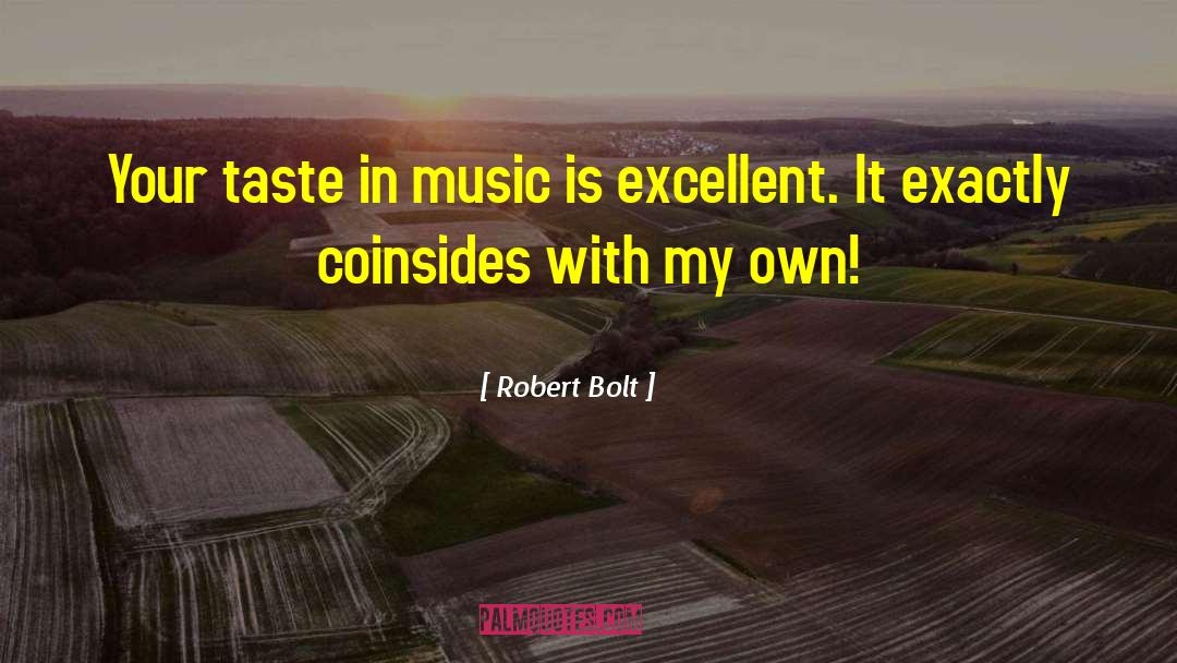 Taste In Music quotes by Robert Bolt