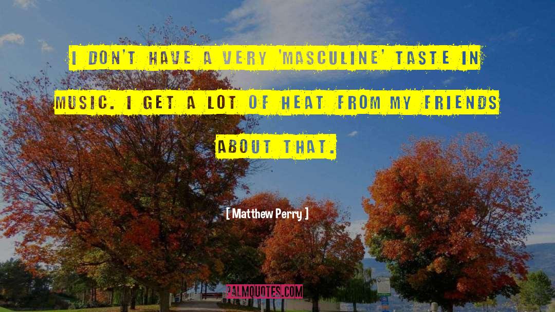Taste In Music quotes by Matthew Perry