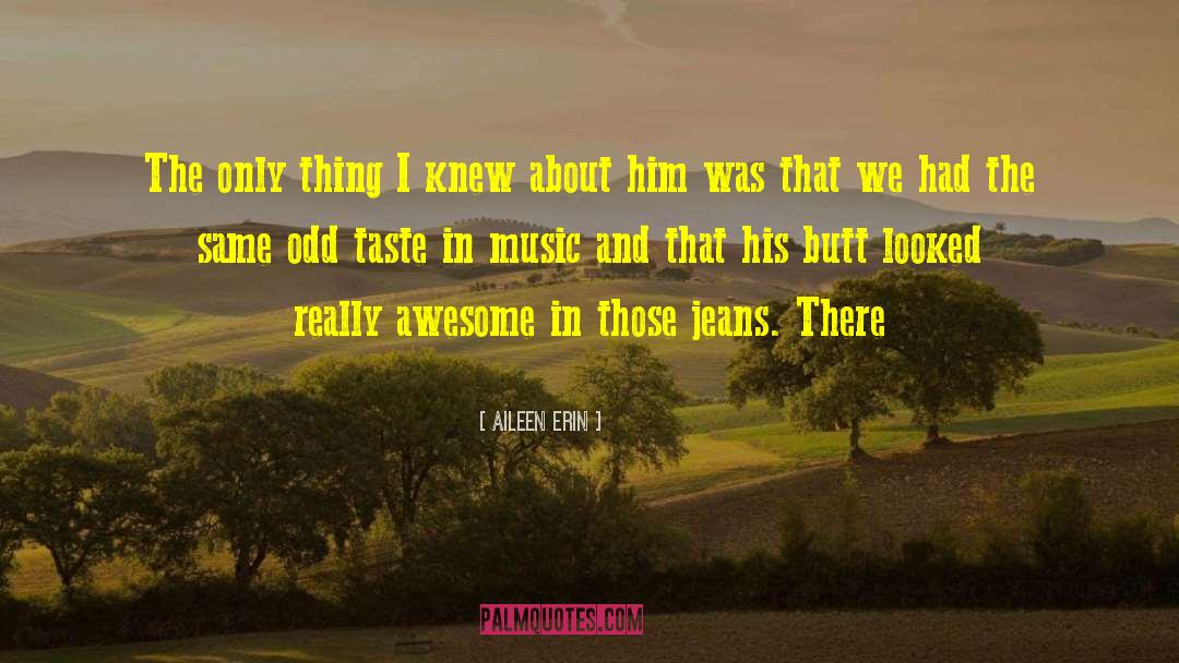 Taste In Music quotes by Aileen Erin