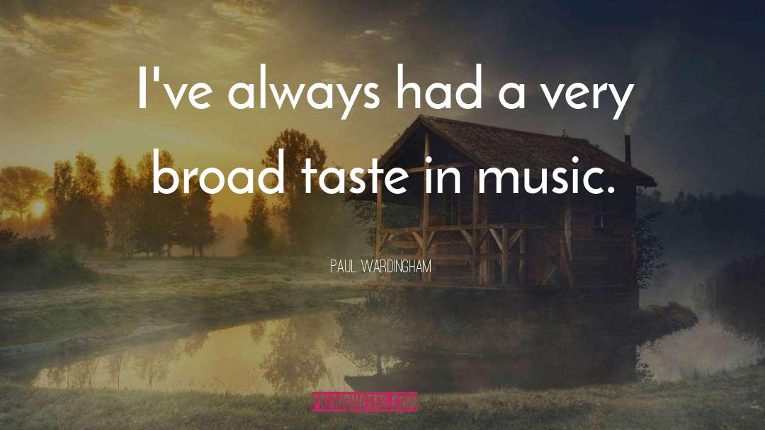 Taste In Music quotes by Paul Wardingham