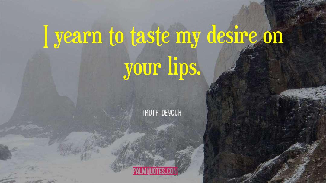 Taste My Lips quotes by Truth Devour