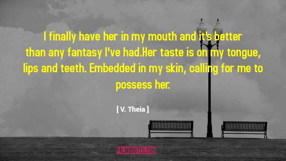 Taste My Lips quotes by V. Theia