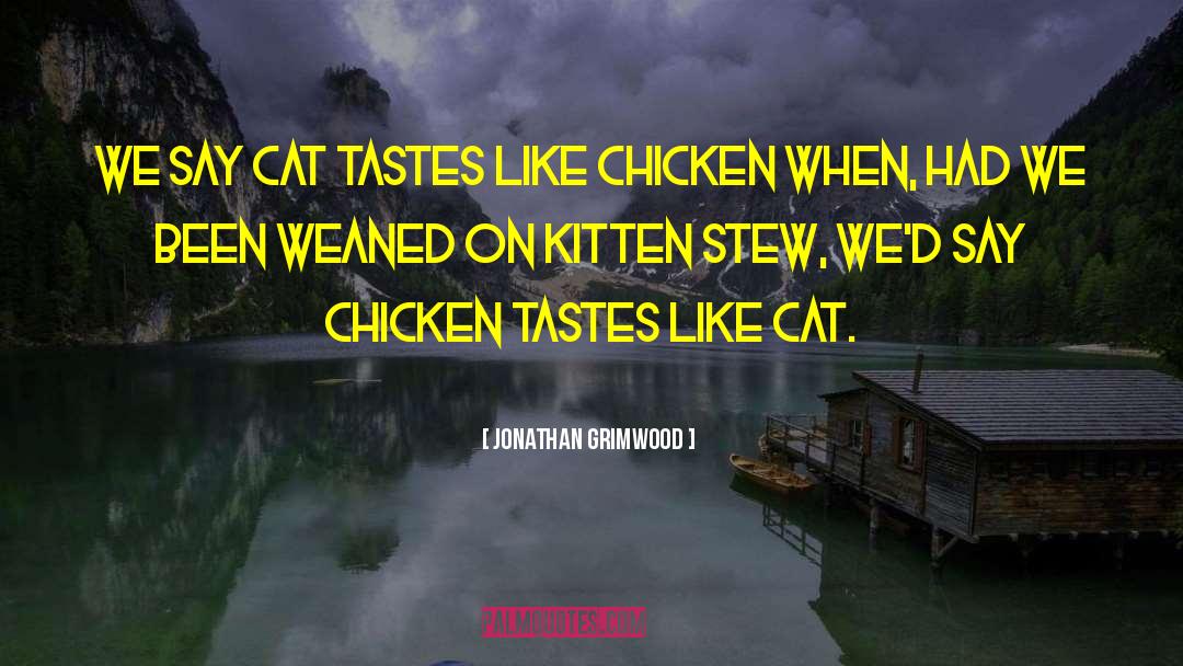 Tastes Like Chicken quotes by Jonathan Grimwood