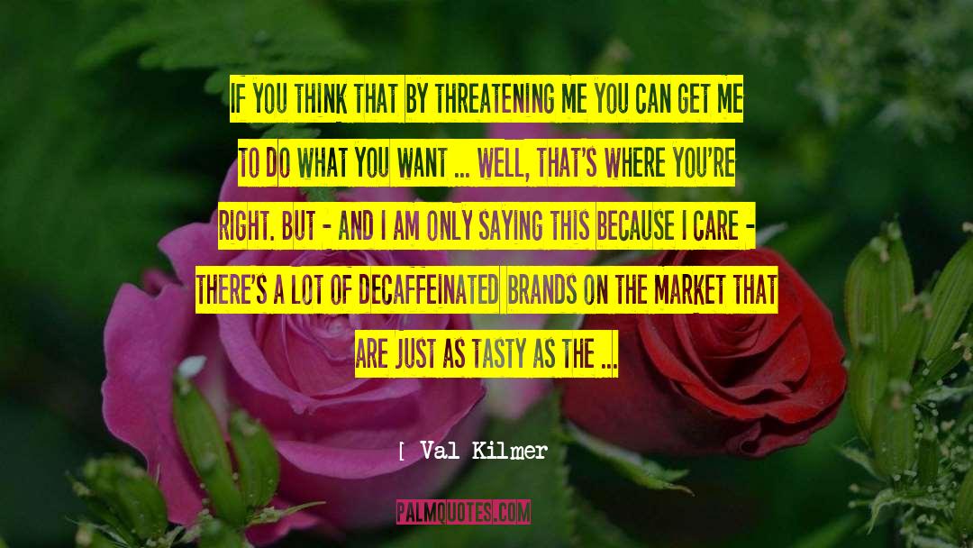 Tasty quotes by Val Kilmer