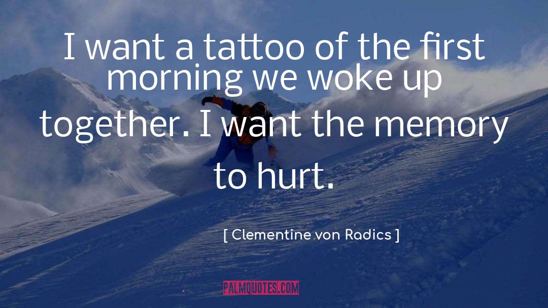 Tattoo quotes by Clementine Von Radics