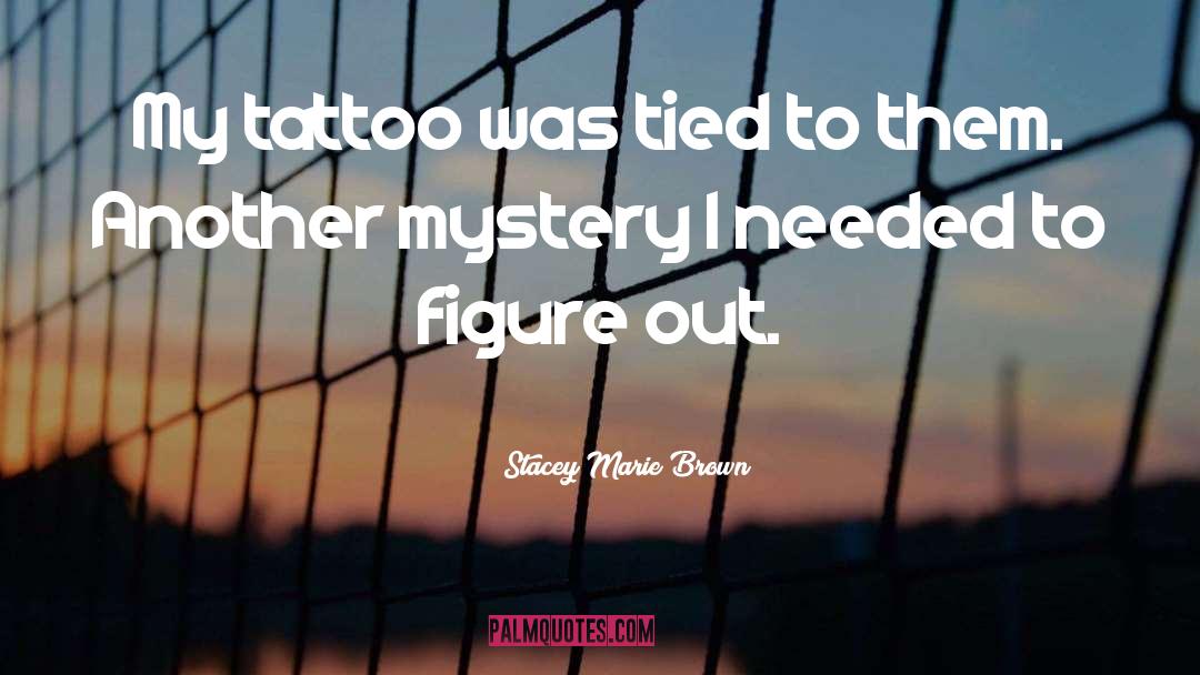 Tattoo quotes by Stacey Marie Brown
