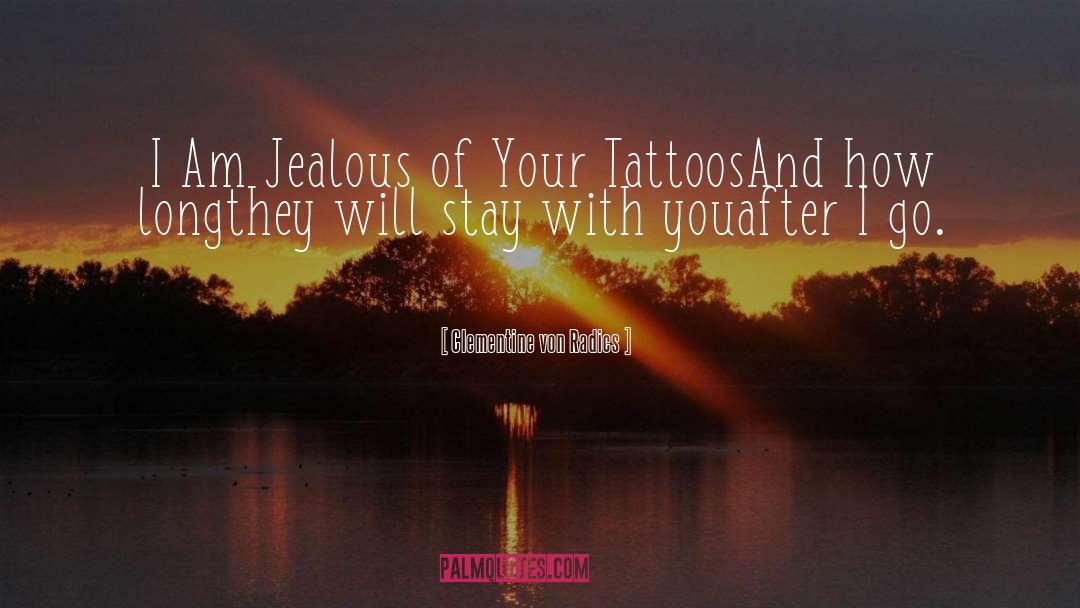 Tattoos quotes by Clementine Von Radics