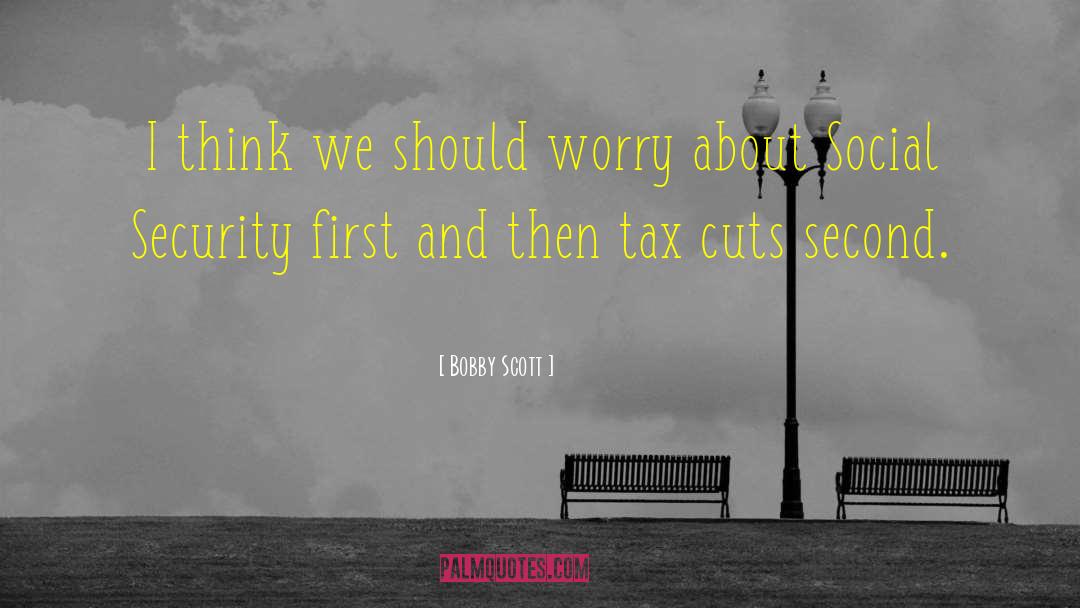 Tax Cuts quotes by Bobby Scott