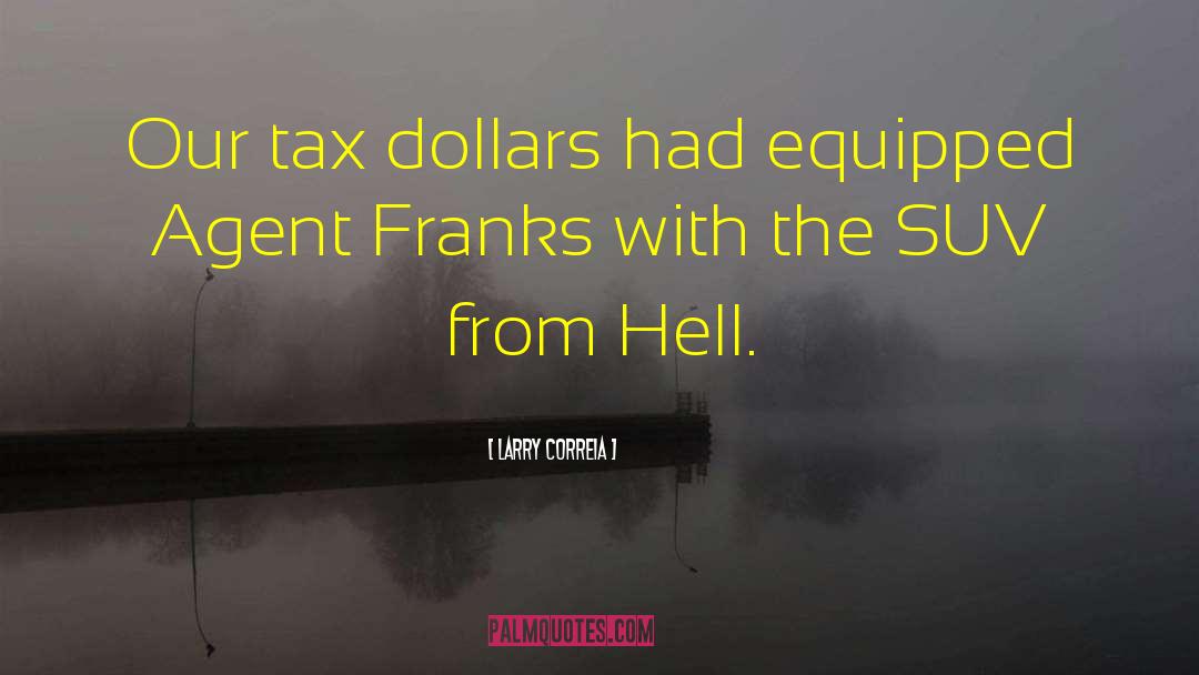 Tax Dollars quotes by Larry Correia