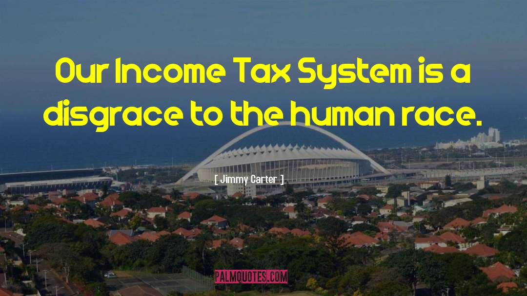 Tax System quotes by Jimmy Carter