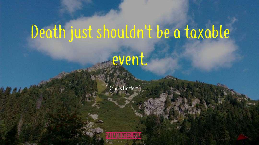 Taxable quotes by Dennis Hastert