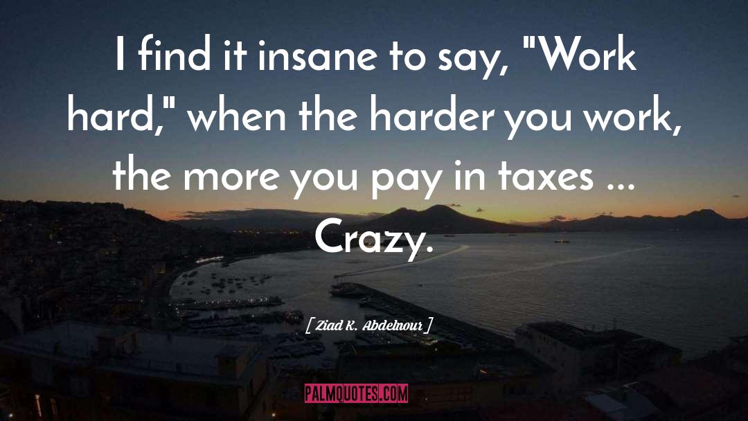 Taxes quotes by Ziad K. Abdelnour