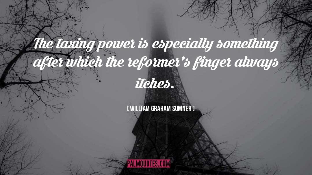 Taxing quotes by William Graham Sumner