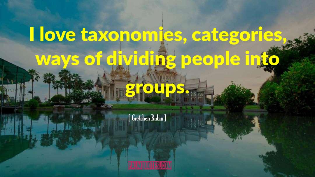 Taxonomies quotes by Gretchen Rubin