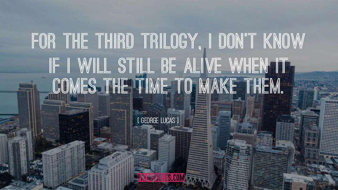 Tdk Trilogy quotes by George Lucas