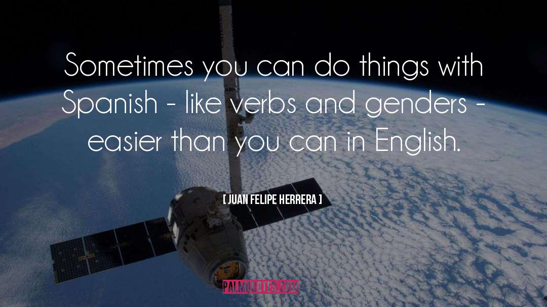 Te Quiero In Spanish quotes by Juan Felipe Herrera