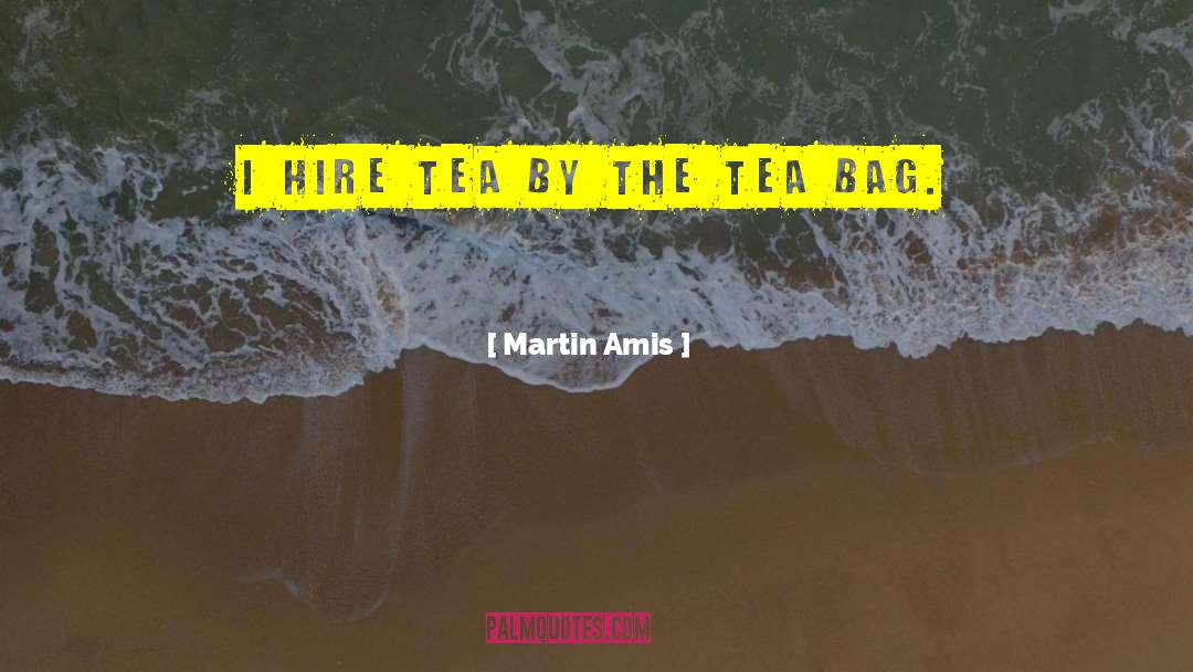 Tea Bag Holder quotes by Martin Amis