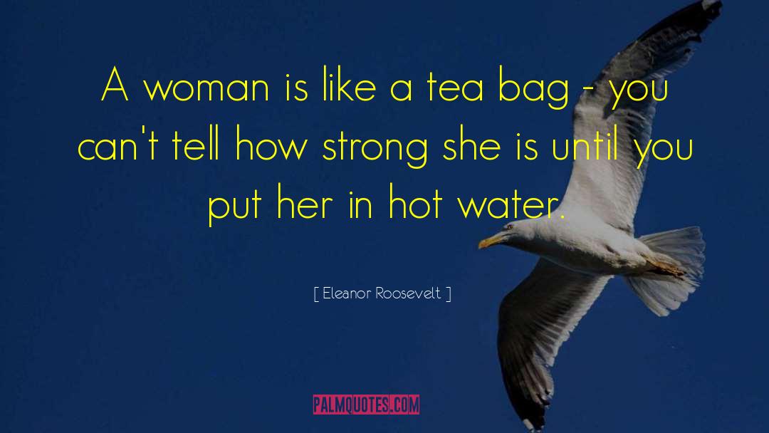 Tea Bag quotes by Eleanor Roosevelt