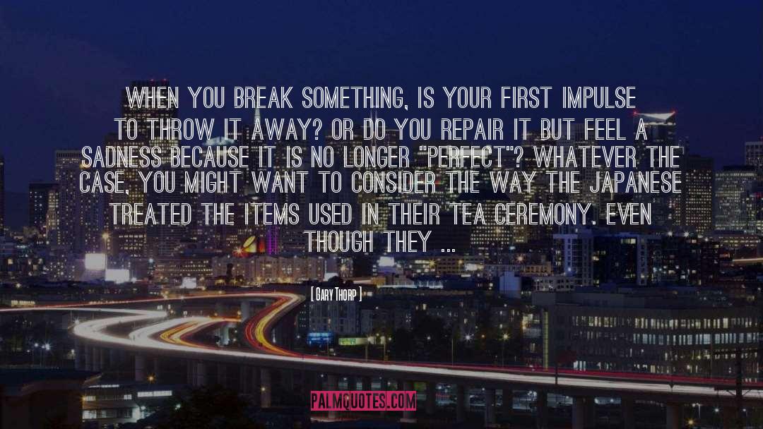 Tea Ceremony quotes by Gary Thorp