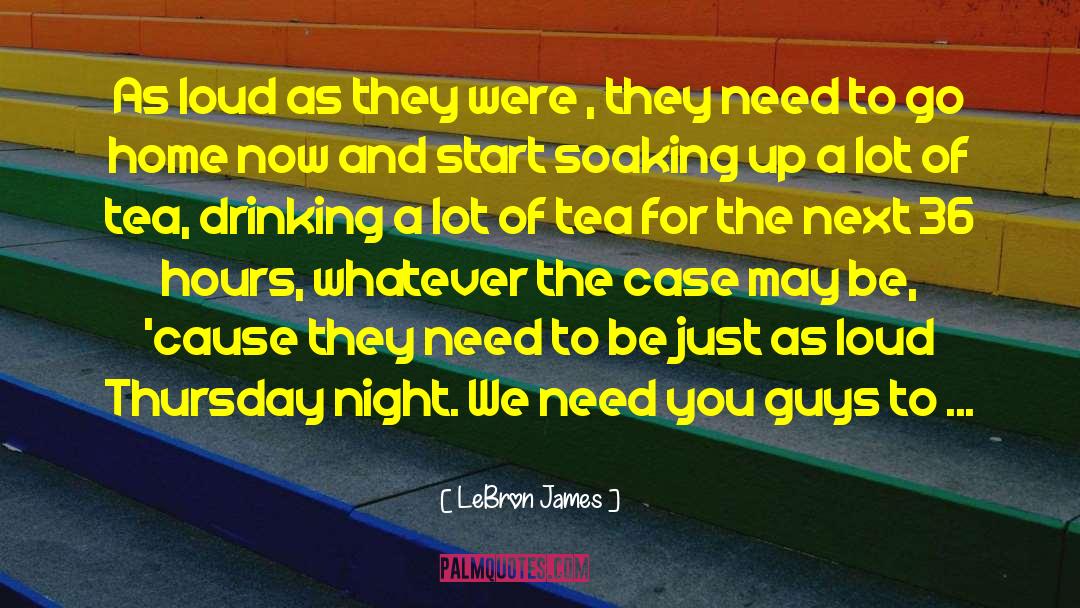 Tea Drinking quotes by LeBron James